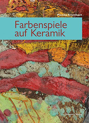 Farbenspiele auf Keramik - M. Krumbach