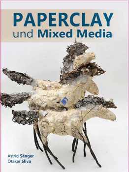 "Paperclay und Mixed Media" - Astrid Sänger, Otakar Sliva